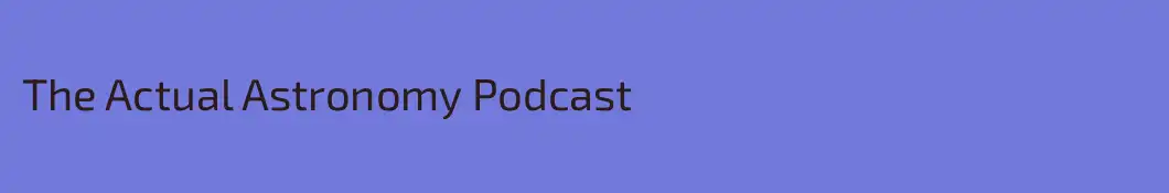 The Actual Astronomy Podcast